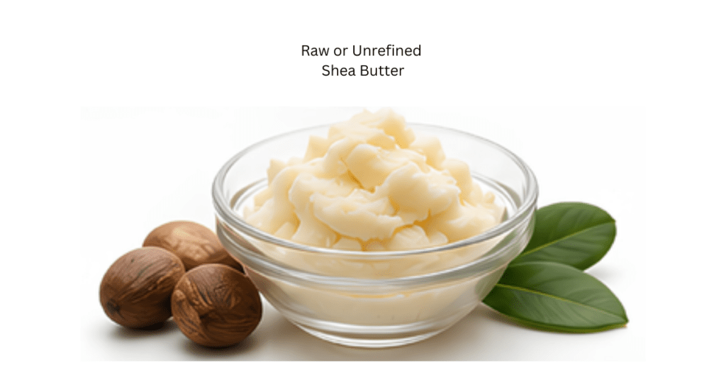 Raw or Unrefined  Shea Butter
